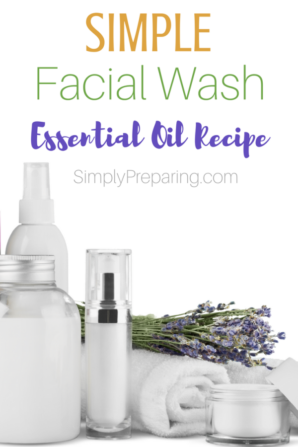 Simple DIY Facial Wash Recipe With Essential Oils Simply Preparing